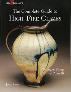 Read [PDF EBOOK EPUB KINDLE] The Complete Guide to High-Fire Glazes: Glazing & Firing at Cone 10 (A