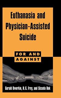 [ACCESS] [KINDLE PDF EBOOK EPUB] Euthanasia and Physician-Assisted Suicide (For and Against) by  Ger