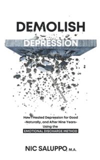 READ EBOOK EPUB KINDLE PDF Demolish Depression (without medication): How I Healed Depression for Goo