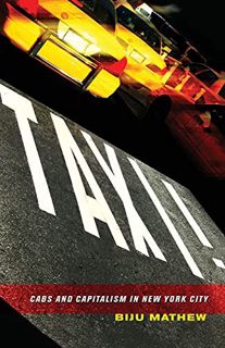 [Access] [EPUB KINDLE PDF EBOOK] Taxi!: Cabs and Capitalism in New York City by  Biju Mathew 💕