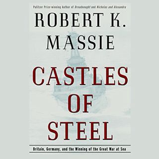 [ACCESS] [EPUB KINDLE PDF EBOOK] Castles of Steel: Britain, Germany, and the Winning of the Great Wa