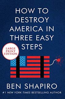 [Read] [EBOOK EPUB KINDLE PDF] How to Destroy America in Three Easy Steps by  Ben Shapiro 💙