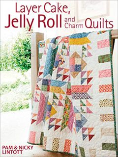 [ACCESS] [KINDLE PDF EBOOK EPUB] Layer Cake, Jelly Roll and Charm Quilts by  Pam Lintott &  Nicky Li