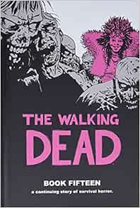 [GET] [PDF EBOOK EPUB KINDLE] The Walking Dead Book 15 by Robert Kirkman,Charlie Adlard,Stefano Gaud