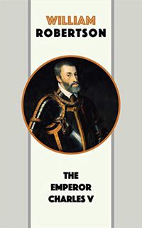 [GET] [EBOOK EPUB KINDLE PDF] The Emperor Charles V by  William Robertson 💚