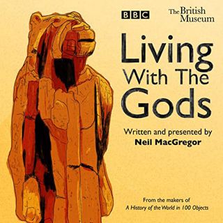 [VIEW] [EPUB KINDLE PDF EBOOK] Living With the Gods: The BBC Radio 4 Series by  Neil MacGregor 📖