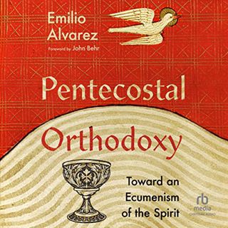 ACCESS [PDF EBOOK EPUB KINDLE] Pentecostal Orthodoxy: Toward an Ecumenism of the Spirit by  Emilio A