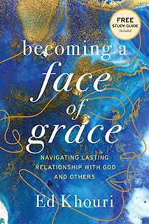 Read [EBOOK EPUB KINDLE PDF] Becoming a Face of Grace: Navigating Lasting Relationship with God and