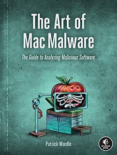 [GET] [KINDLE PDF EBOOK EPUB] The Art of Mac Malware: The Guide to Analyzing Malicious Software by