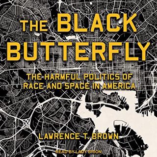 [Get] [PDF EBOOK EPUB KINDLE] The Black Butterfly: The Harmful Politics of Race and Space in America