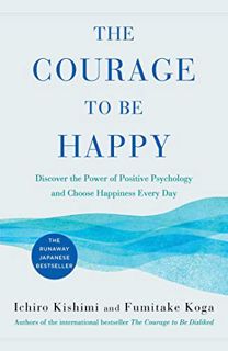[View] PDF EBOOK EPUB KINDLE The Courage to Be Happy: Discover the Power of Positive Psychology and