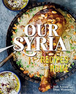 GET EBOOK EPUB KINDLE PDF Our Syria: Recipes from Home by  Dina Mousawi &  Itab Azzam 💛