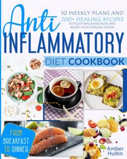 READ [KINDLE PDF EBOOK EPUB] ANTI-INFLAMMATORY DIET COOKBOOK: 10 Weekly Plans and 200+ Healing Recip