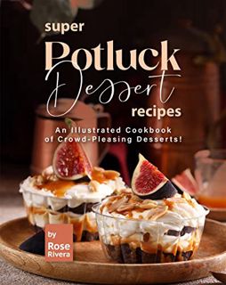 [GET] [PDF EBOOK EPUB KINDLE] Super Potluck Dessert Recipes: An Illustrated Cookbook of Crowd-Pleasi