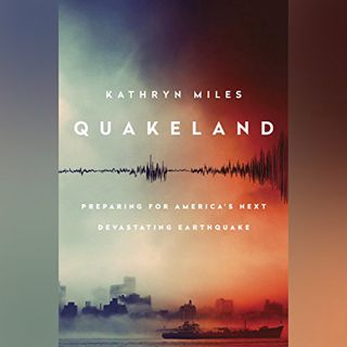 [Read] EPUB KINDLE PDF EBOOK Quakeland: On the Road to America's Next Devastating Earthquake by  Kat
