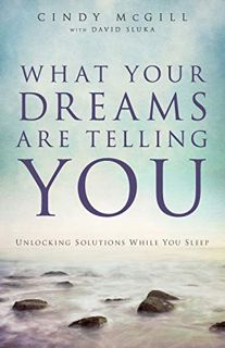 [Read] [PDF EBOOK EPUB KINDLE] What Your Dreams Are Telling You: Unlocking Solutions While You Sleep