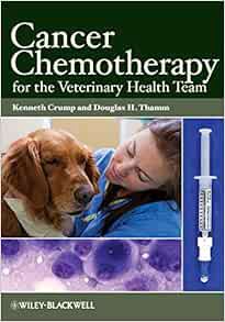 [ACCESS] [EPUB KINDLE PDF EBOOK] Cancer Chemotherapy for the Veterinary Health Team by Kenneth Crump