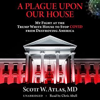 [GET] [EBOOK EPUB KINDLE PDF] A Plague upon Our House: My Fight at the Trump White House to Stop COV