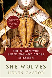 [GET] EBOOK EPUB KINDLE PDF She-Wolves: The Women Who Ruled England Before Elizabeth by  Helen Casto