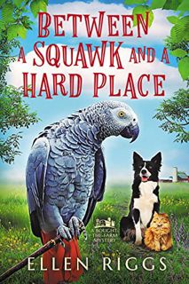 [View] [PDF EBOOK EPUB KINDLE] Between a Squawk and a Hard Place : A Cozy Mystery for Animal Lovers