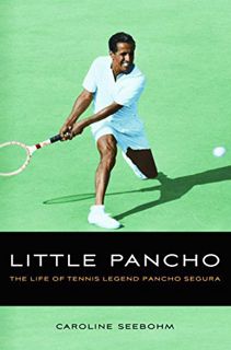 VIEW EPUB KINDLE PDF EBOOK Little Pancho: The Life of Tennis Legend Pancho Segura by  Caroline Seebo