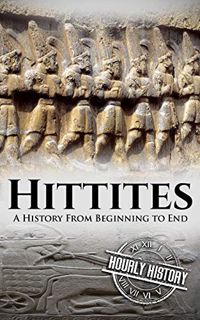 [Read] EPUB KINDLE PDF EBOOK Hittites: A History From Beginning to End (Mesopotamia History) by  Hou