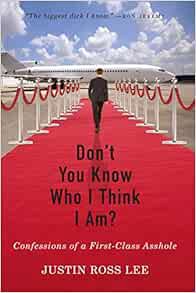 Get [EPUB KINDLE PDF EBOOK] Don't You Know Who I Think I Am?: Confessions of a First-Class Asshole b