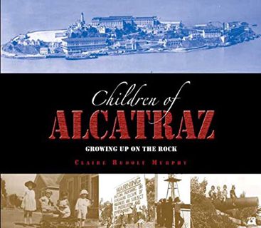 [GET] [EBOOK EPUB KINDLE PDF] The Children of Alcatraz: Growing Up on the Rock by  Claire Rudolf Mur