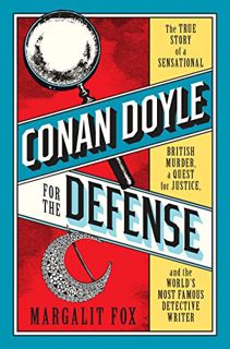 [Read] PDF EBOOK EPUB KINDLE Conan Doyle for the Defense: The True Story of a Sensational British Mu