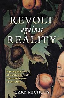 Access PDF EBOOK EPUB KINDLE Revolt Against Reality: Fighting the Foes of Sanity and Truth- from the