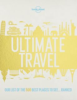 [ACCESS] [PDF EBOOK EPUB KINDLE] Lonely Planet's Ultimate Travel: Our List of the 500 Best Places to