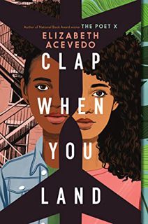 [View] [EPUB KINDLE PDF EBOOK] Clap When You Land by  Elizabeth Acevedo 📚