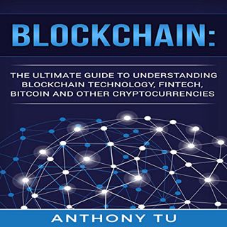 [Get] KINDLE PDF EBOOK EPUB Blockchain: The Ultimate Guide to Understanding Blockchain Technology, F