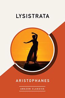 Get KINDLE PDF EBOOK EPUB Lysistrata (AmazonClassics Edition) by  Aristophanes &  Jack Lindsay 📤