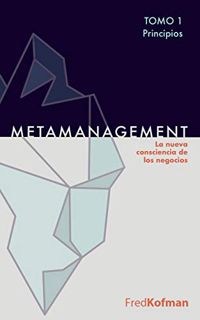[Access] [EBOOK EPUB KINDLE PDF] Metamanagement (Principios, Tomo 1): La nueva consciencia de los ne