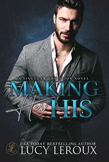 [Get] PDF EBOOK EPUB KINDLE Making Her His (A Singular Obsession Book 1) by  Lucy Leroux ✔️