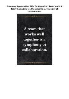 PDF Download Employee Appreciation Gifts for Coworker, Team work: A team that works well togeth