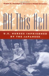 READ KINDLE PDF EBOOK EPUB All This Hell: U.S. Nurses Imprisoned by the Japanese by  Evelyn M. Monah