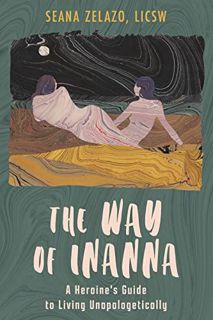 [Read] KINDLE PDF EBOOK EPUB The Way of Inanna: A Heroine's Guide to Living Unapologetically by  Sea