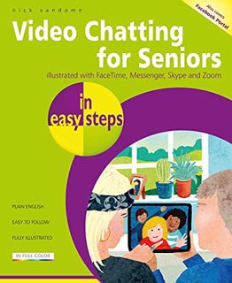 [ACCESS] [PDF EBOOK EPUB KINDLE] Video Chatting for Seniors in easy steps: Video call and chat using