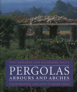 Get KINDLE PDF EBOOK EPUB Pergolas, Arbours and Arches by  Paul Edwards 📄
