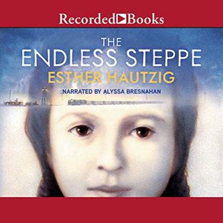 VIEW EPUB KINDLE PDF EBOOK The Endless Steppe: Growing Up in Siberia by  Esther Hautzig,Alyssa Bresn