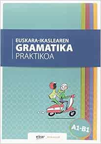 [GET] [PDF EBOOK EPUB KINDLE] Euskara-ikaslearen gramatika praktikoa A1-B1 by BATZUK 💝
