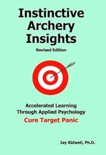 [ACCESS] [EBOOK EPUB KINDLE PDF] Instinctive Archery Insights Revised Edition by Jay Kidwell 📂