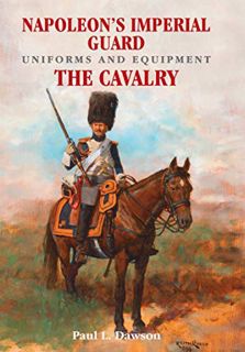 [Get] KINDLE PDF EBOOK EPUB Napoleon's Imperial Guard Uniforms and Equipment. Volume 2: The Cavalry