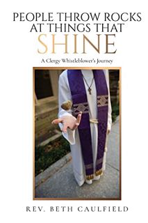 [View] EPUB KINDLE PDF EBOOK People Throw Rocks At Things That Shine: A Clergy Whistleblower's Journ