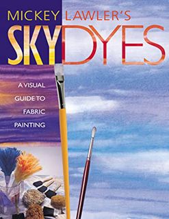 GET EBOOK EPUB KINDLE PDF Skydyes: A Visual Guide to Fabric Painting by  Mickey Lawler 🖋️