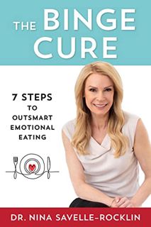 GET KINDLE PDF EBOOK EPUB The Binge Cure: 7 Steps To Outsmart Emotional Eating by  Nina  Savelle-Roc