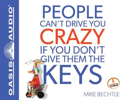 [READ] EBOOK EPUB KINDLE PDF People Can't Drive You Crazy if You Don't Give Them the Keys by  Mike B