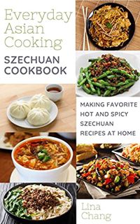 READ [EPUB KINDLE PDF EBOOK] Szechuan Cooking - Making Favorite Hot and Spicy Szechuan Recipes at Ho